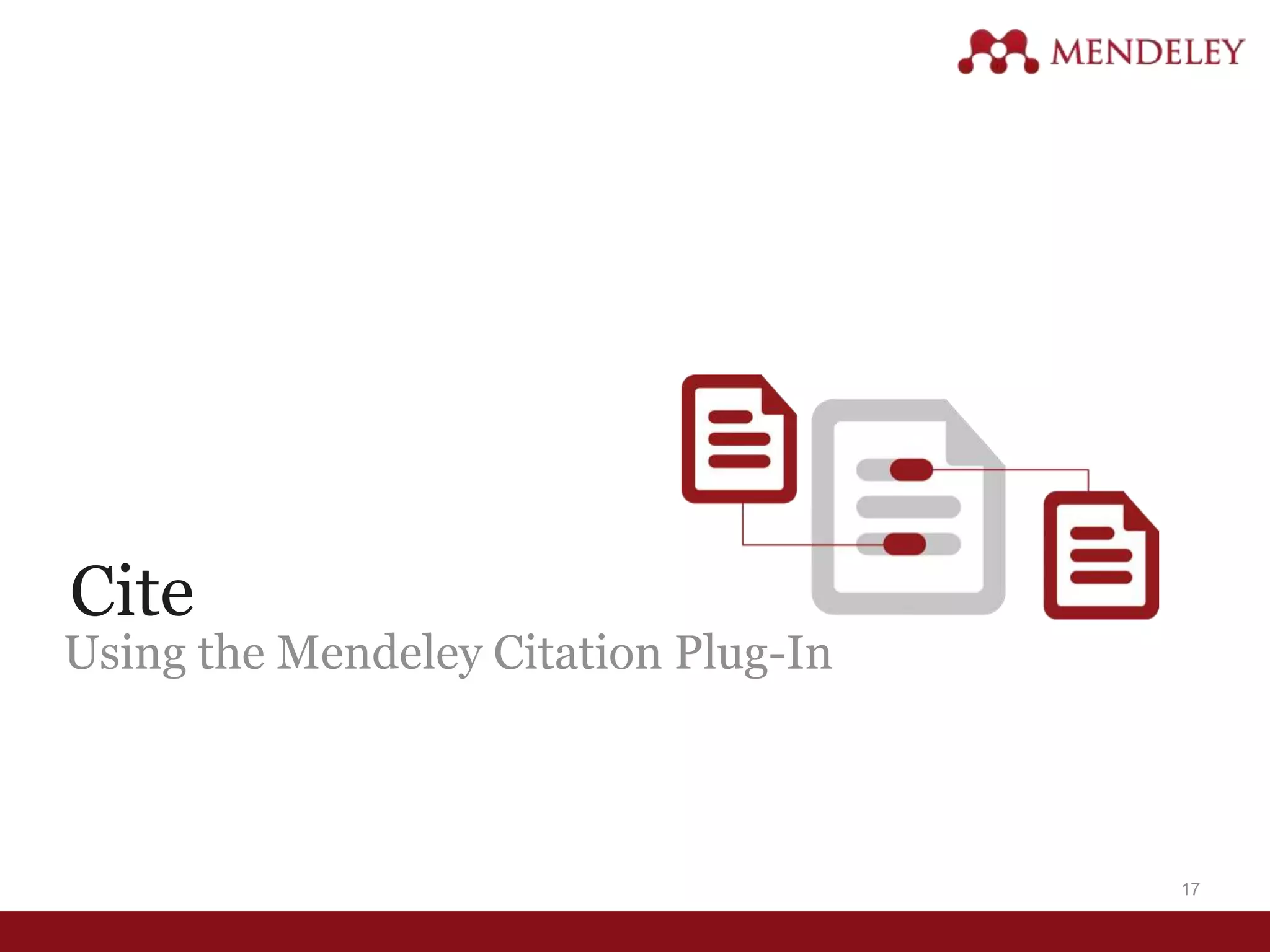 Cite
Using the Mendeley Citation Plug-In
17
 