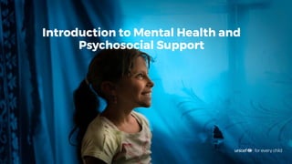 Introduction to Mental Health and
Psychosocial Support
 