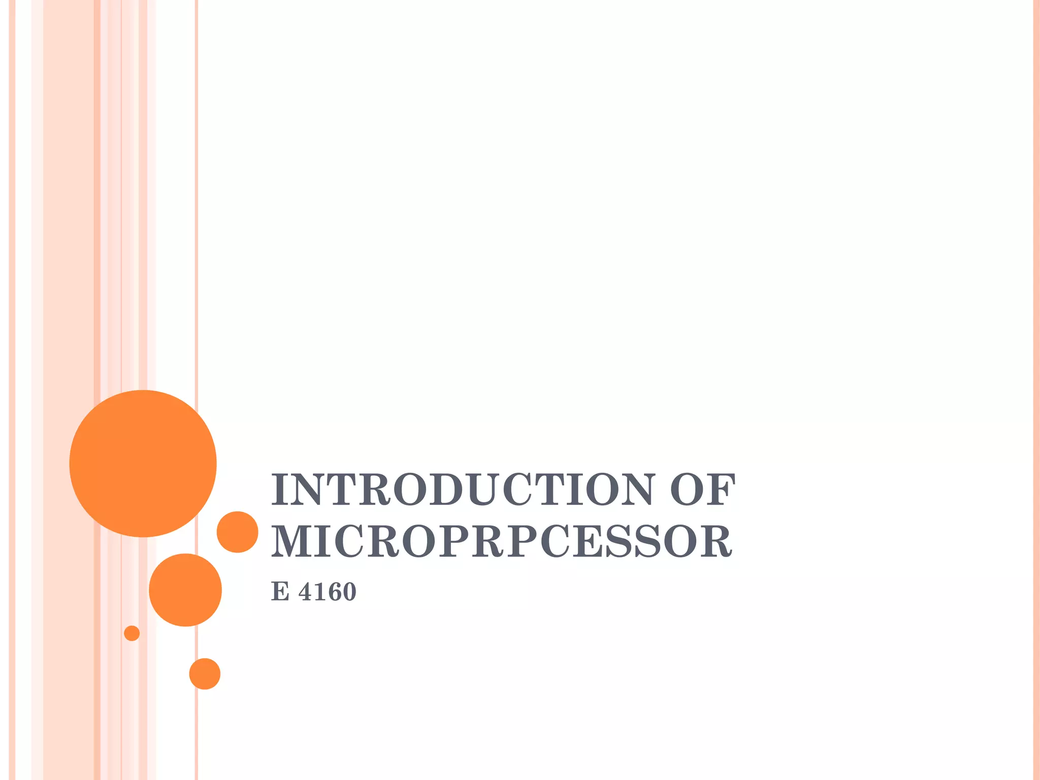 INTRODUCTION OF
MICROPRPCESSOR
E 4160
 