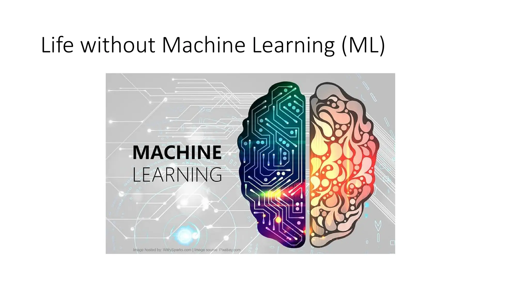 Life without Machine Learning (ML)
 