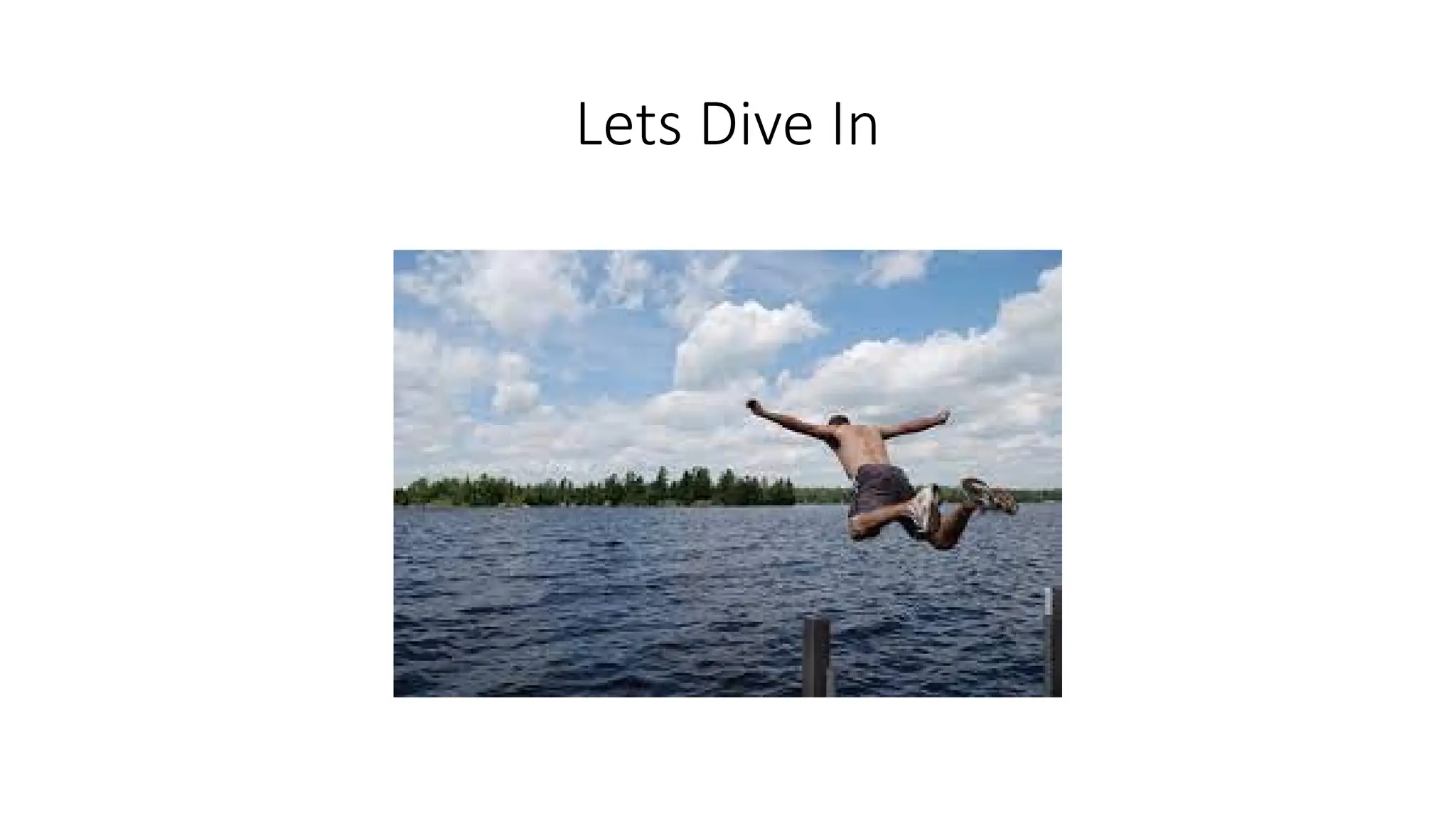 Lets Dive In
 