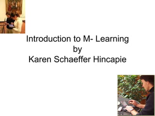 Introduction to M- Learning by Karen Schaeffer Hincapie 