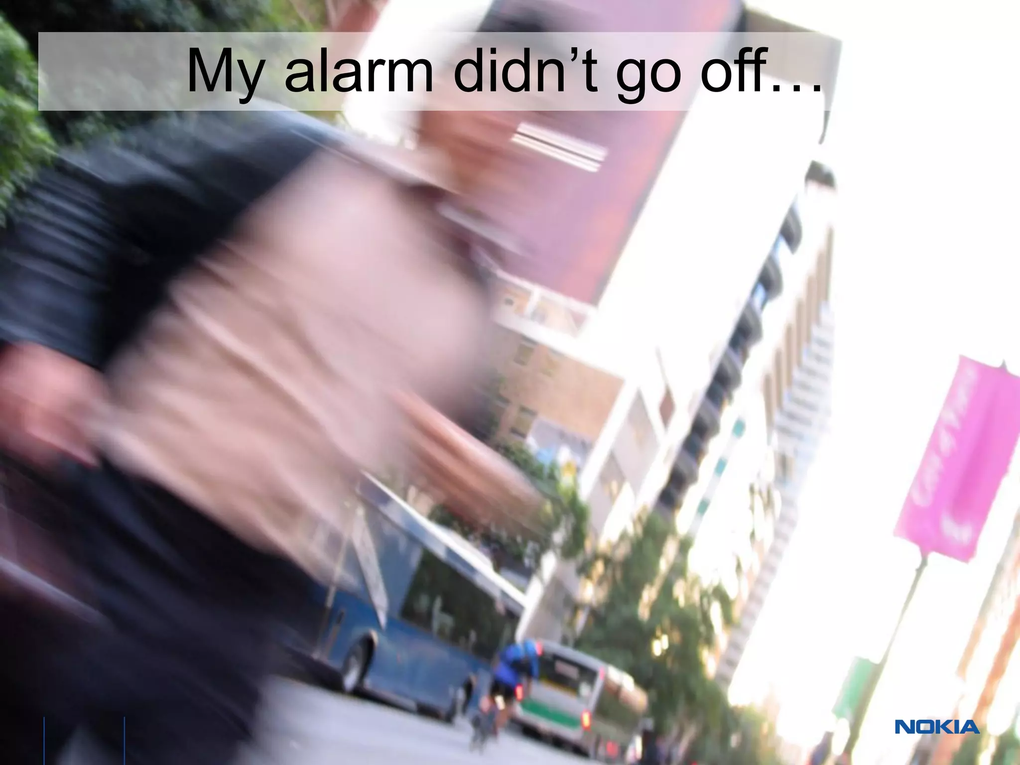 My alarm didn’t go off… 