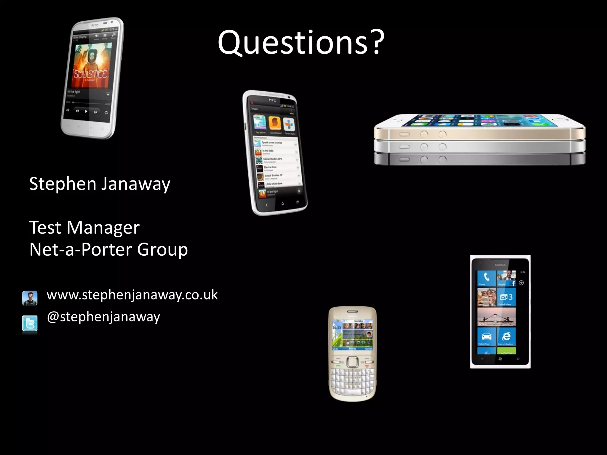 Stephen Janaway Test Manager Net-a-Porter Group www.stephenjanaway.co.uk @stephenjanaway Questions? 
