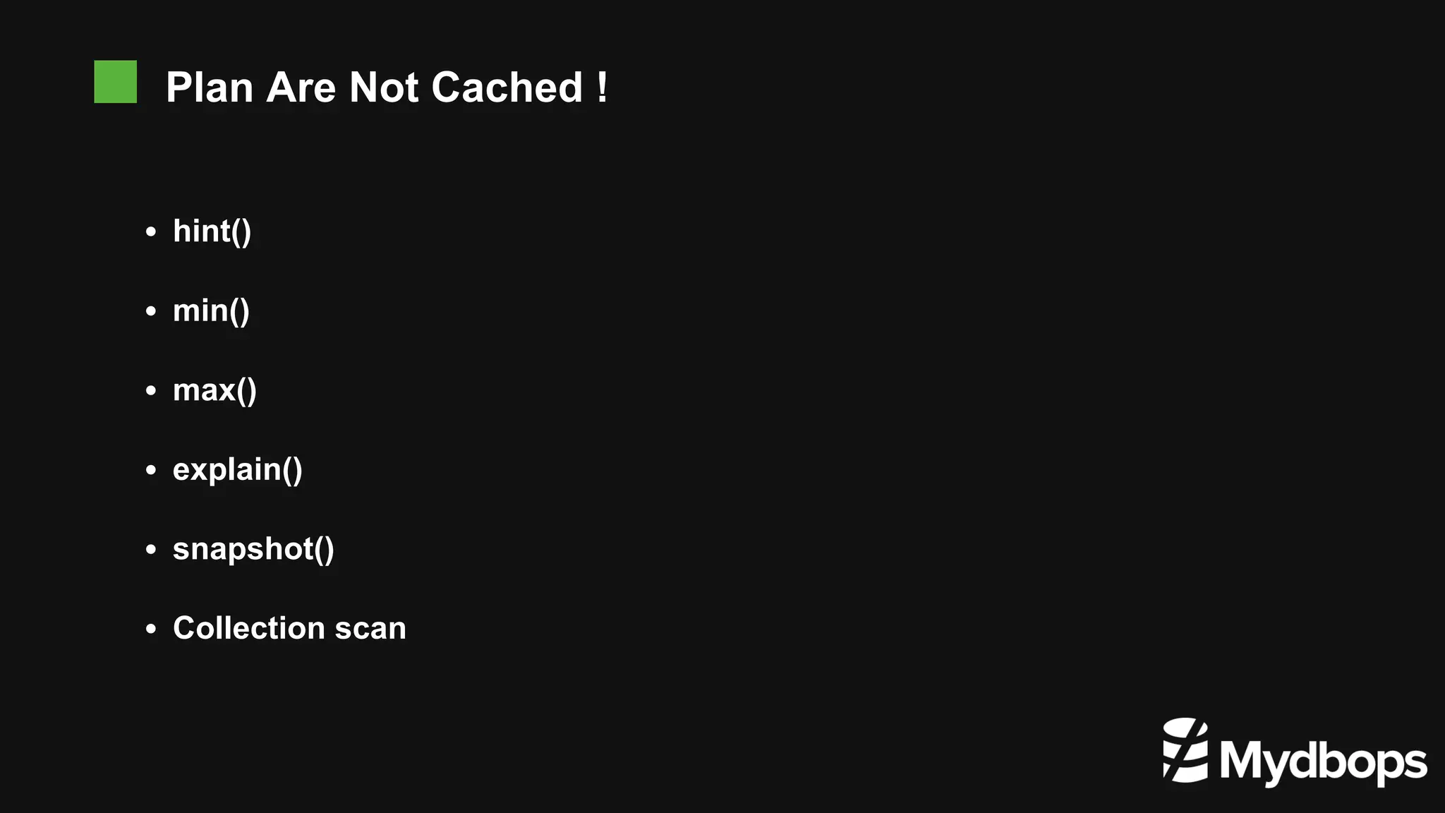 hint() min() max() explain() snapshot() Collection scan Plan Are Not Cached ! 