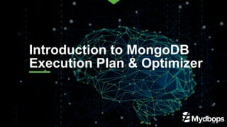 Introduction to MongoDB
Execution Plan & Optimizer
 
