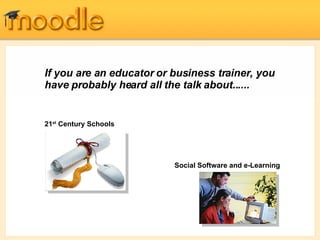 If you are a n  educator or business trainer, you have probably heard all the talk about...... 21 st  Century  Schools   Social  Software  and e-Learning 