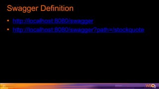 Swagger Definition
• http://localhost:8080/swagger
• http://localhost:8080/swagger?path=/stockquote
21
 