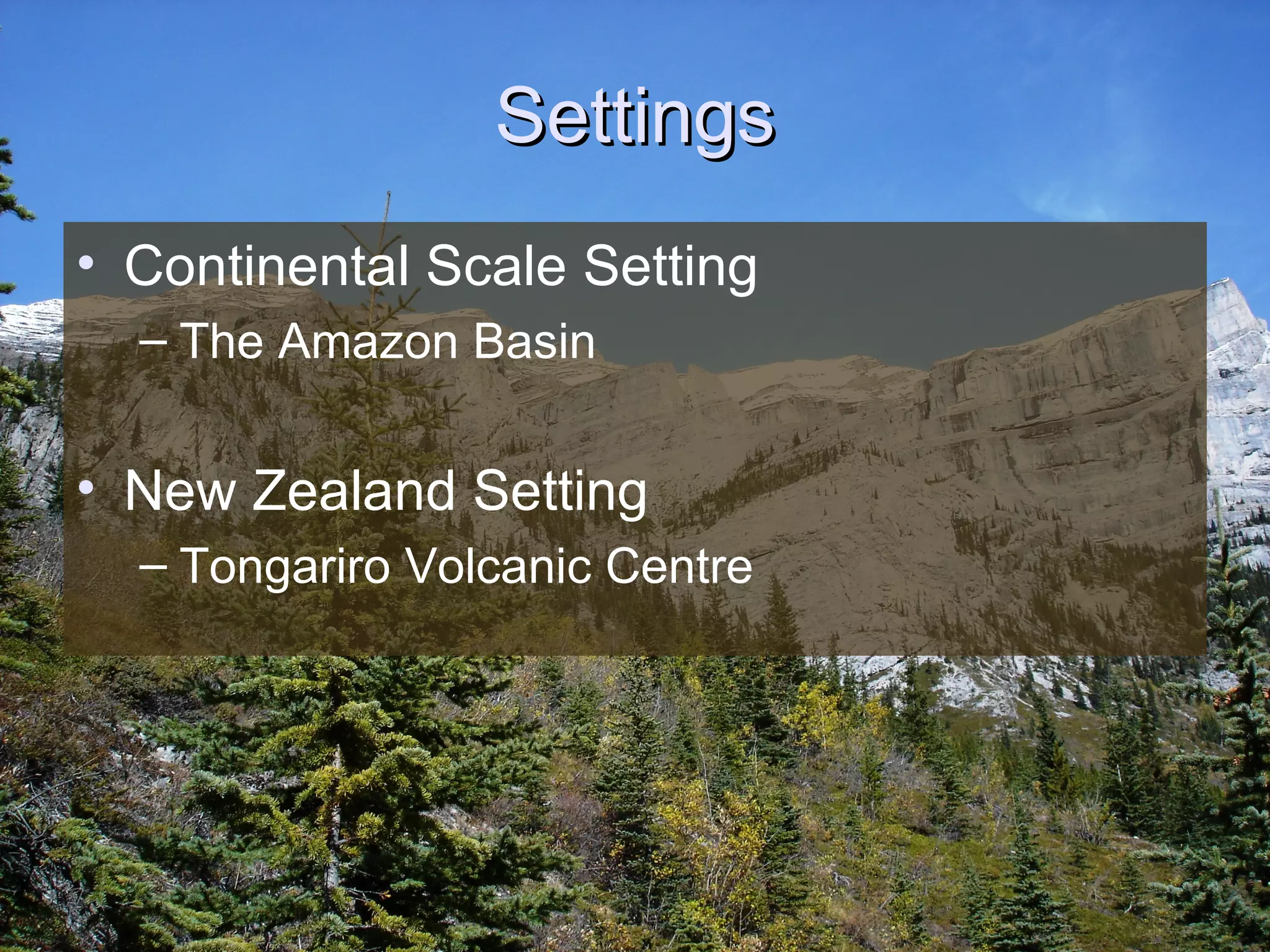 Settings Continental Scale Setting The Amazon Basin New Zealand Setting Tongariro Volcanic Centre 