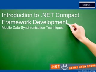 Introduction to .NET Compact Framework Development Mobile Data Synchronisation Techniques 