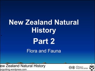 + New Zealand Natural History Tourguiding.wordpress.com New Zealand Natural History Part 2 Flora and Fauna 