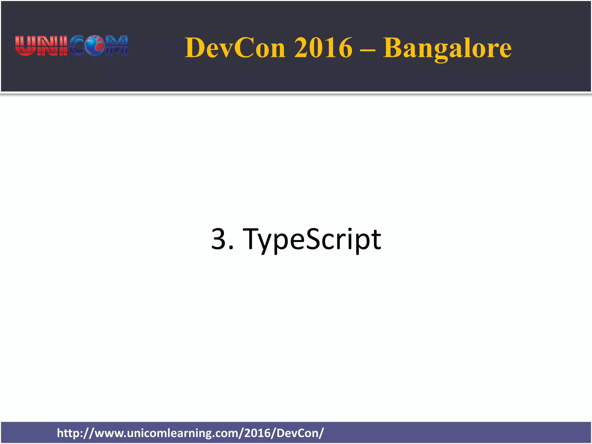 DevCon 2016 – Bangalore http://www.unicomlearning.com/2016/DevCon/ 3. TypeScript 