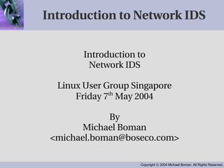 Introduction to Network IDS ,[object Object],[object Object],[object Object],[object Object],[object Object],[object Object],[object Object]