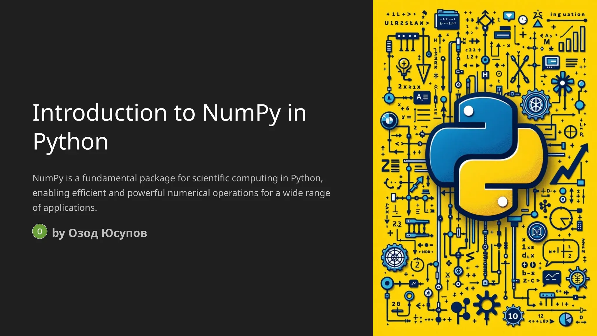 Introduction to NumPy in
Python
NumPy is a fundamental package for scientific computing in Python,
enabling efficient and powerful numerical operations for a wide range
of applications.
by Озод Юсупов
 