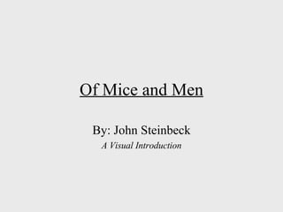 Of Mice and Men By: John Steinbeck A Visual Introduction 