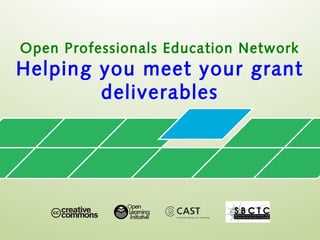 Open Professionals Education Network
Helping you meet your grant
deliverables
 
