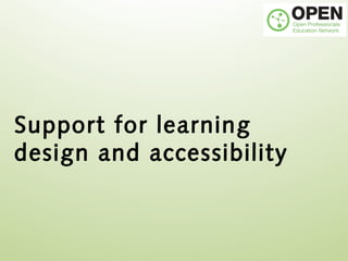 Support for learning
design and accessibility
 