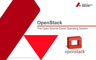 Sungard Availability Services Confidential and Proprietary 
OpenStack 
The Open Source Cloud Operating System 
 