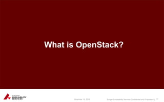 Sungard Availability Services Confidential and Proprietary | 
What is OpenStack? 
December 15, 2014 17 
 