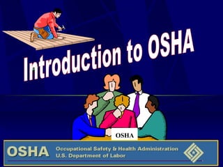 Introduction to OSHA OSHA 