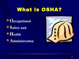 What is OSHA? O ccupational S afety and  H ealth  A dministration O S H A 