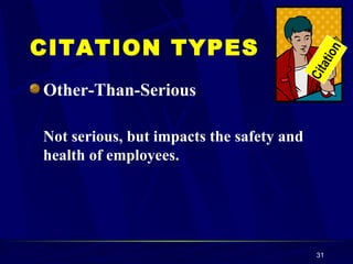Other-Than-Serious Not serious, but impacts the safety and health of employees. CITATION TYPES Citation Citation 