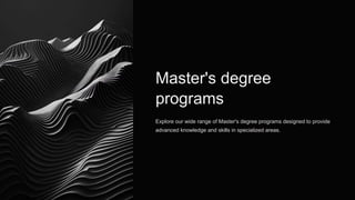 Master's degree
programs
Explore our wide range of Master's degree programs designed to provide
advanced knowledge and skills in specialized areas.
 