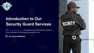 Introduction to Our
Security Guard Services
Our security guard services are designed to provide top-notch protection
for your premises, ensuring safety and peace of mind.
Ja by James Mathews
 