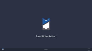 PassKit 1
PassKit in Action
 