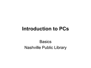 Introduction to PCs Basics Nashville Public Library 