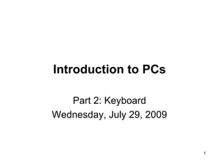 Introduction to PCs Part 2: Keyboard Tuesday, May 26, 2009 