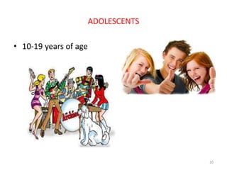ADOLESCENTS
• 10-19 years of age
20
 