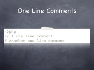 One Line Comments


<?php
// A one line comment
# Another one line comment
 