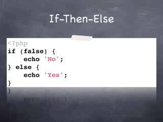 If-Then-Else
<?php
if (false) {
    echo 'No';
} else {
    echo 'Yes';
}
 