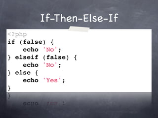 If-Then-Else-If
<?php
if (false) {
    echo 'No';
} elseif (false) {
    echo 'No';
} else {
    echo 'Yes';
}
 