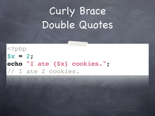 Curly Brace
         Double Quotes

<?php
$x = 2;
echo "I ate {$x} cookies.";
// I ate 2 cookies.
 