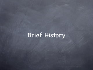 Brief History
 