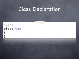 Class Declaration

<?php
class Car
{
}
 