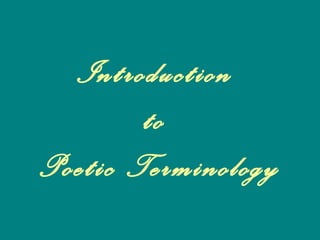 Introduction
to
Poetic Terminology
 