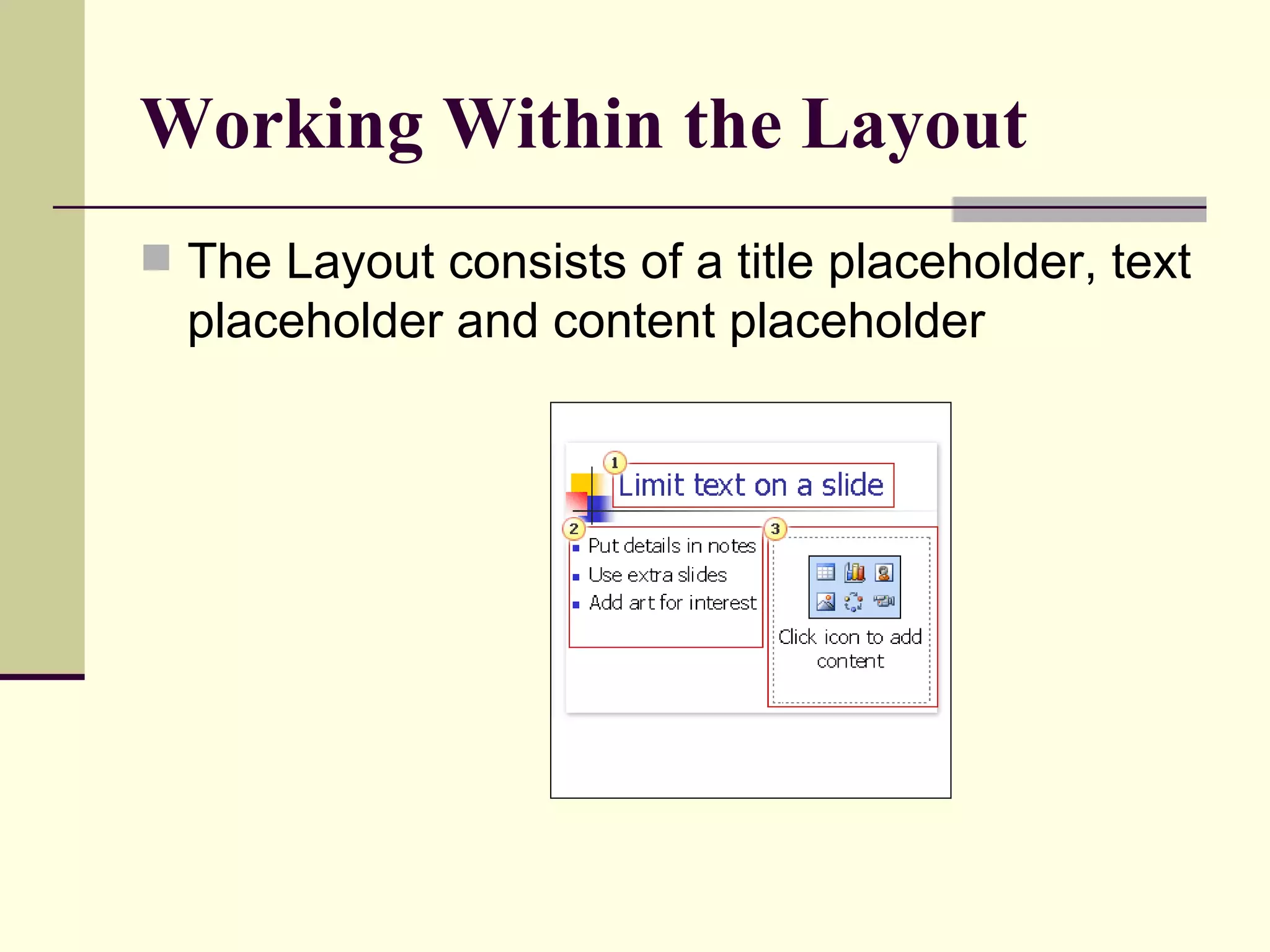 Working Within the Layout The Layout consists of a title placeholder, text placeholder and content placeholder 