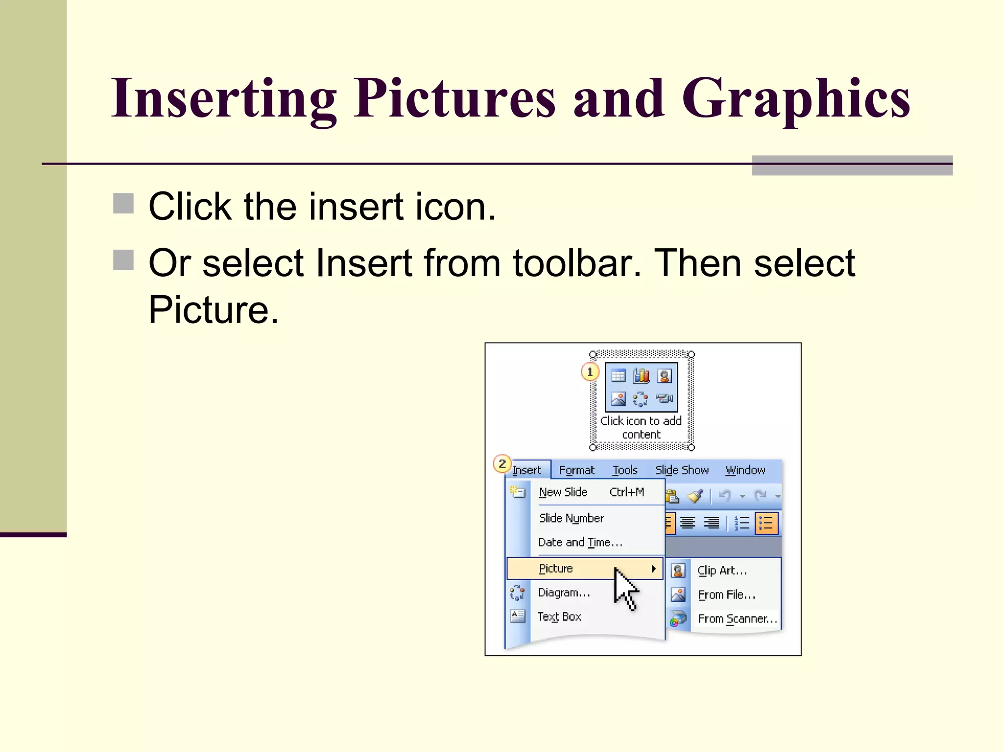 Inserting Pictures and Graphics Click the insert icon. Or select Insert from toolbar. Then select Picture. 