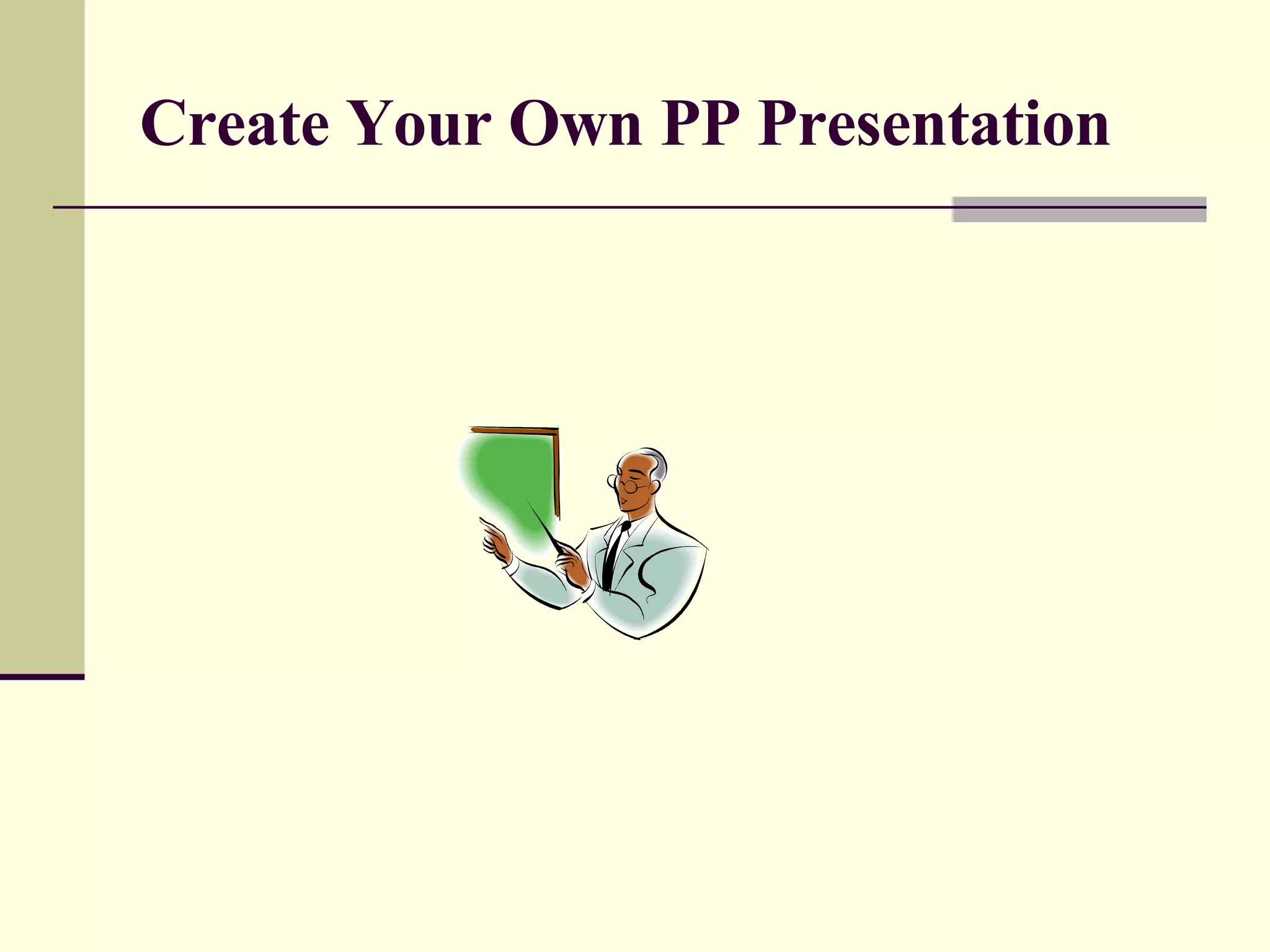 Create Your Own PP Presentation 