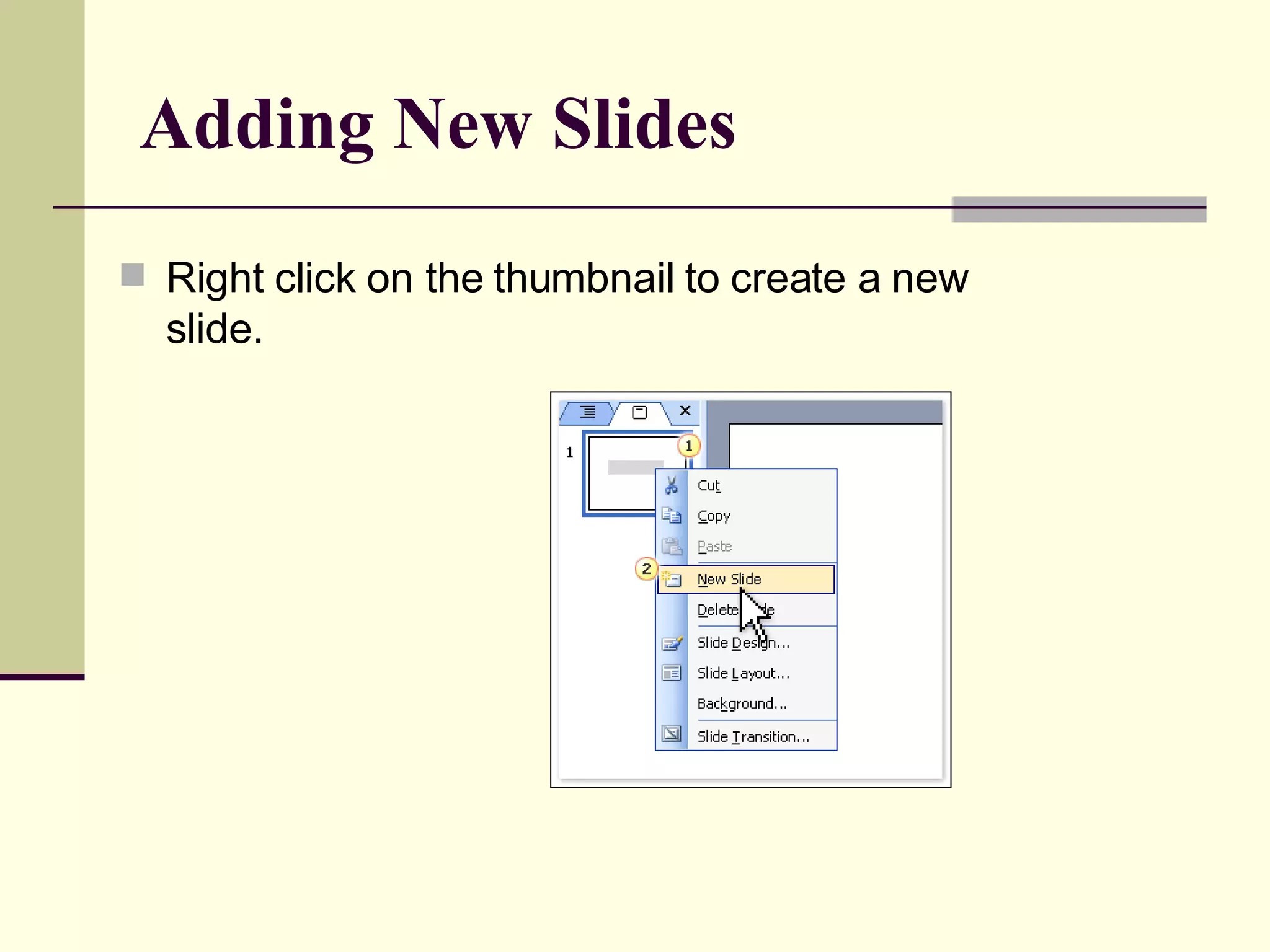 Adding New Slides Right click on the thumbnail to create a new slide. 