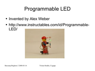 Programmable LED Invented by Alex Weber http://www.instructables.com/id/Programmable-LED/  