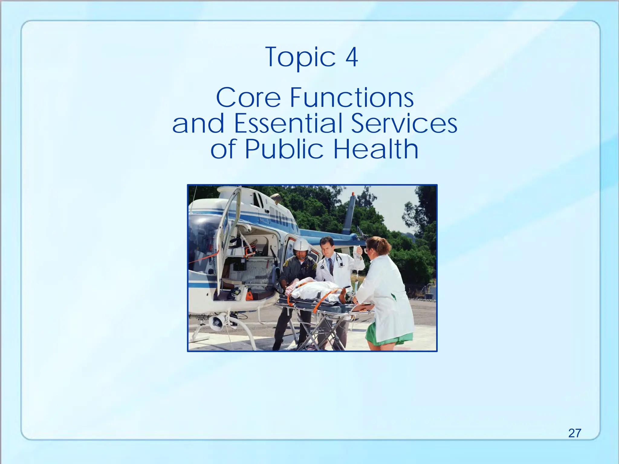 Core Functions
and Essential Services
of Public Health
Topic 4
27
 