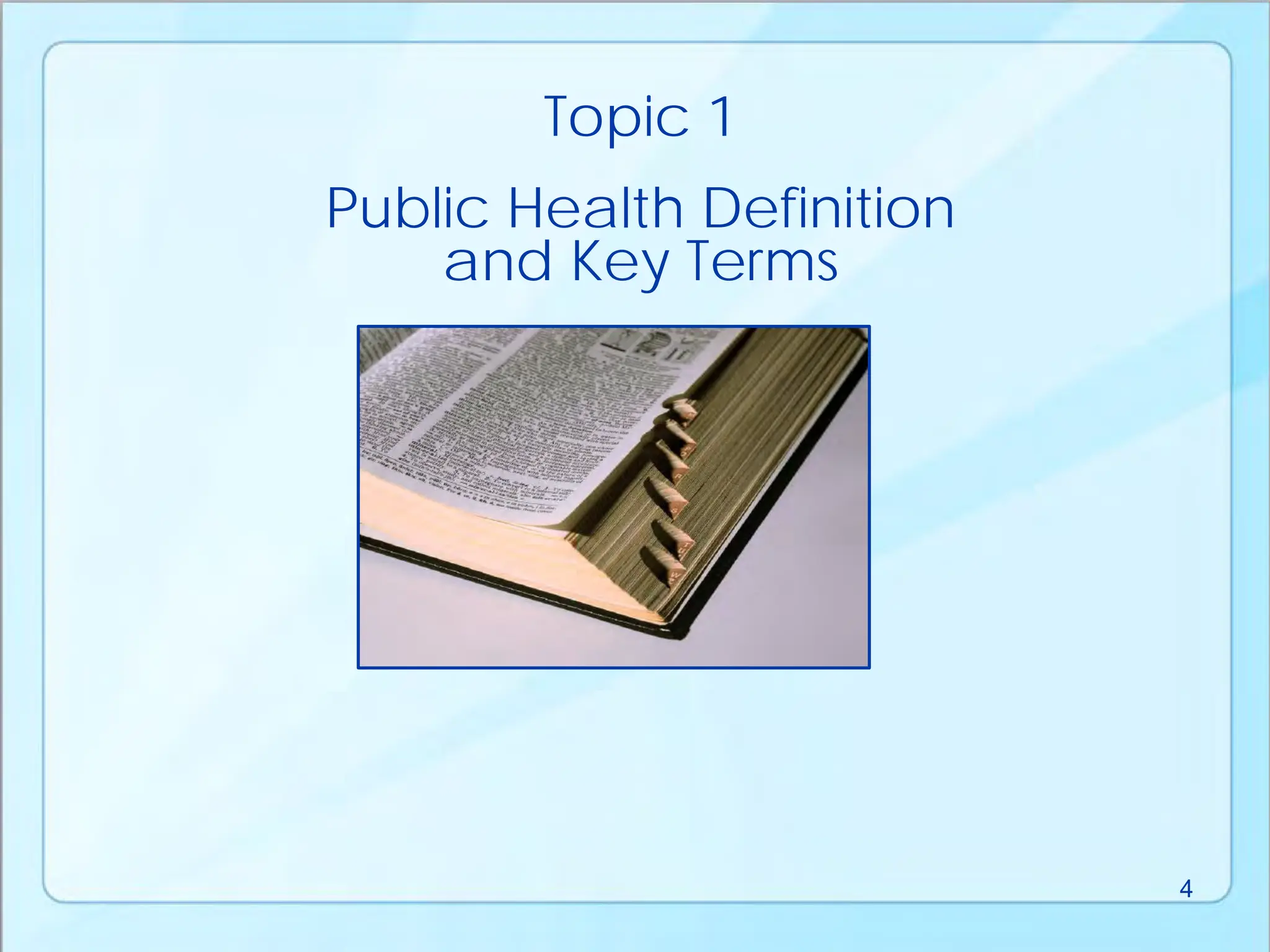 Public Health Definition
and Key Terms
Topic 1
4
 