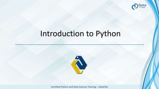 Certified Python and Data Science Training – DataFlair
Introduction to Python
 