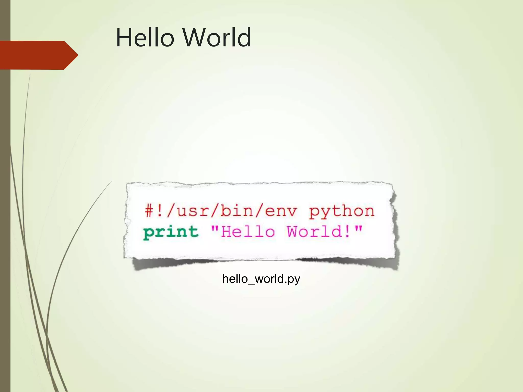 Hello World
hello_world.py
 