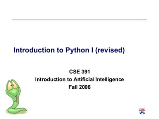 Introduction to Python I (revised) CSE 391 Introduction to Artificial Intelligence Fall 2006 