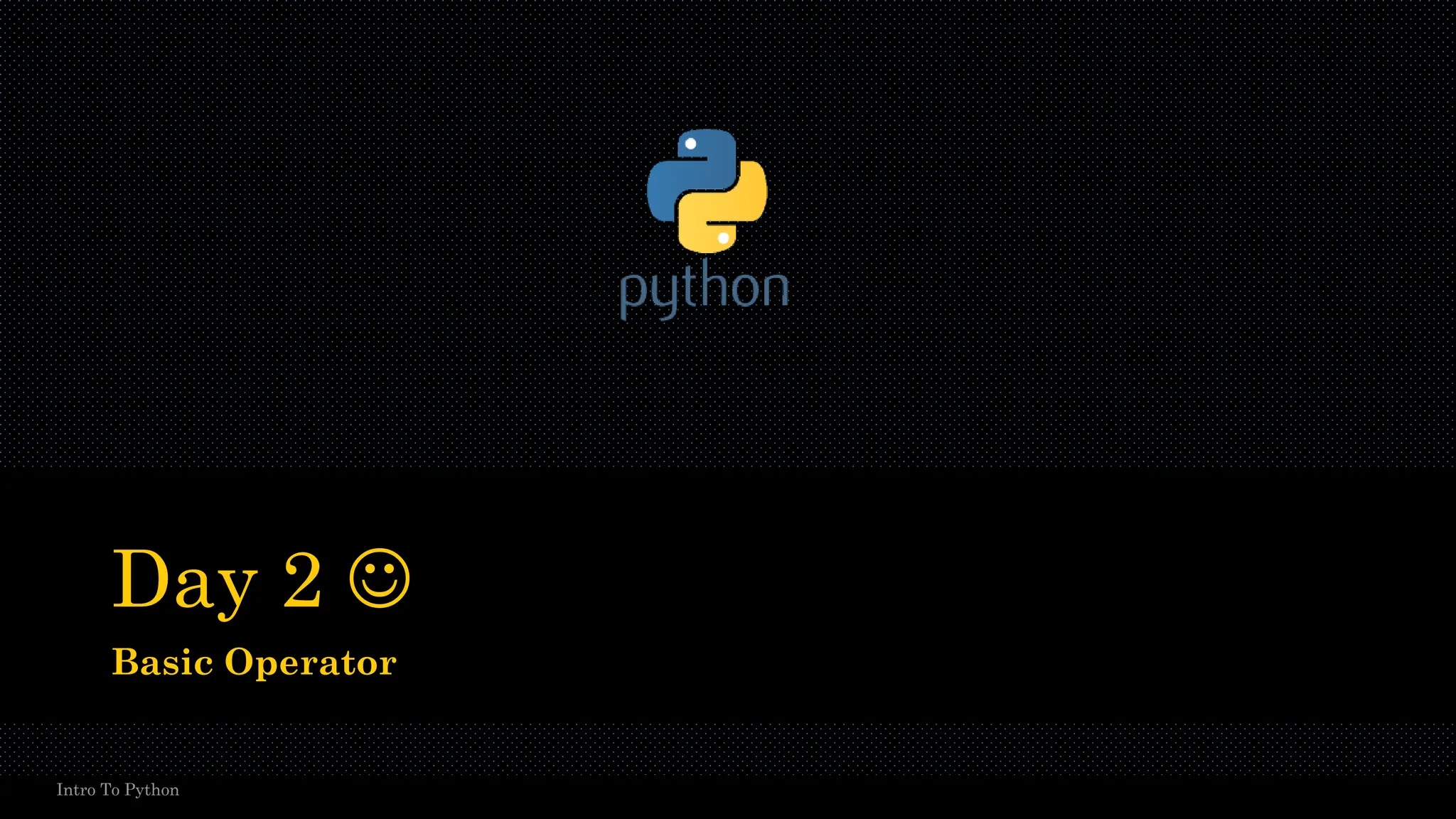 Day 2 ☺ Basic Operator Intro To Python 